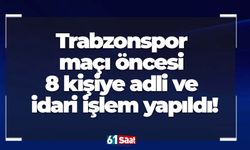 Samsunspor – Trabzonspor maçı öncesi 8 kişiye adli ve idari işlem yapıldı!