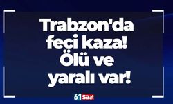 Trabzon'da feci kaza! Ölü ve yaralı var!
