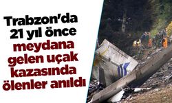 Trabzon'da 21 yıl önce meydana gelen uçak kazasında ölenler anıldı