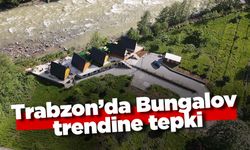 Trabzon’da Bungalov trendine tepki