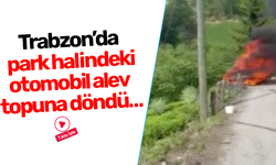 Trabzon’da  park halindeki otomobil alev topuna döndü…