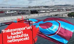 Trabzonspor’un kaderi İstanbul’da netleşecek