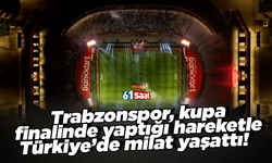 Trabzonspor, kupa finalinde yaptığı hareketle Türkiye’de milat yaşattı! 