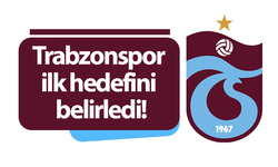 Trabzonspor ilk hedefini belirledi!