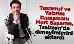 Tasarruf ve Yatırım Danışmanı Mert Başaran, Trabzon'da deneyimlerini aktardı