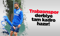 Trabzonspor derbiye tam kadro hazır!