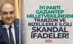 İYİ Partili vekilden, skandal Trabzon ve Rize ifadeleri!