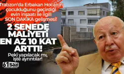 Trabzon'da Erbakan Hocanın evinin maliyeti 10 kat arttı!