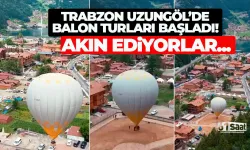 Trabzon'da Balon Turları başladı! Büyük ilgi var...