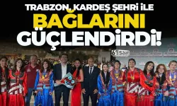 Trabzon, Kardeş şehrini ziyaret etti!