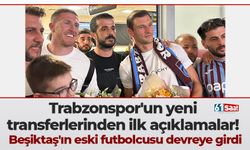 Trabzonspor'un yeni transferlerinden ilk açıklamalar! Beşiktaş'ın eski futbolcusu devreye girmiş!