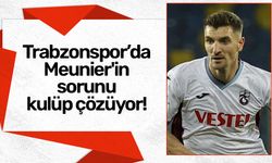 Trabzonspor’da Meunier'in sorunu kulüp çözüyor!