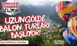 Kapadokya Trabzon'a Geliyor! Uzungöl'de Balon Turları Başlıyor