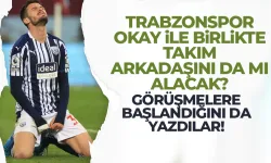 Trabzonspor Okay Yokuşlu ile birlikte takım arkadaşını da mı alacak?