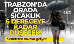 Trabzon'da hava serinleyecek! O bölgede 6 dereceye kadar düşecek...