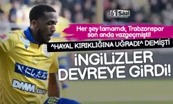 Trabzonspor hayal kırıklığına uğratmıştı, İngilizler devreye girdi...