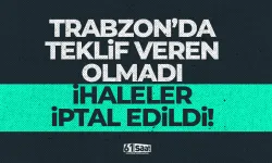 Trabzon'da teklif veren olmadı ihaleler iptal edildi!