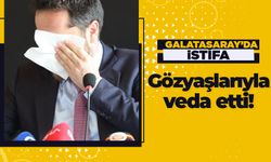 Galatasaray'da istifa! Gözyaşlarıyla veda etti..