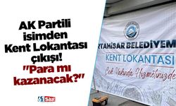 AK Partili isimden Kent Lokantası çıkışı! "Para mı kazanacak?"