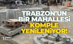 Trabzon'da bir mahalle komple yenileniyor!
