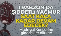 Trabzon'da yağmur bugün saat kaça kadar devam edecek?