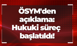 ÖSYM'den açıklama: Hukuki süreç başlatıldı!