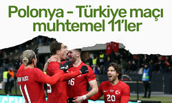 Polonya - Türkiye maçı muhtemel 11’ler