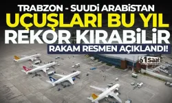 Trabzon ile Suudi Arabistan arasında uçuşlar rekor kıracak!
