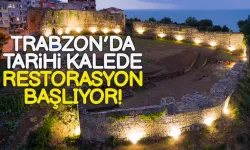 Trabzon'da tarihi kalede restorasyon başlıyor!