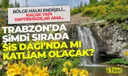 Trabzon'da sıra şimdi Sis Dağı'nda mı? Bölge halkı tepkili...