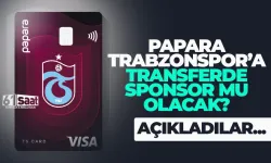 Papara, transferde, Trabzonspor'a sponsor olacak mı?