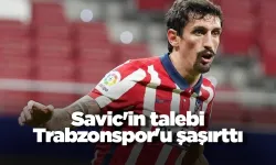 Savic'in talebi Trabzonspor'u şaşırttı