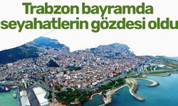 Trabzon Bayramda Seyahatlerin Gözdesi Oldu