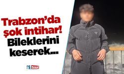 Trabzon’da şok intihar! Bileklerini keserek...