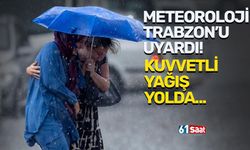 Trabzon ve Doğu Karadeniz için kuvvetli yağış uyarısı!