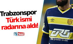 Trabzonspor Türk ismi radarına aldı!