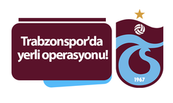 Trabzonspor'da yerli operasyonu!