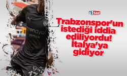 Trabzonspor'un istediği iddia ediliyordu! İtalya'ya gidiyor
