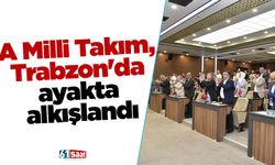 A Milli Takım, Trabzon'da ayakta alkışlandı