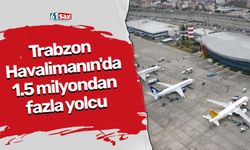 Trabzon Havalimanın'da 1.5 milyondan fazla yolcu
