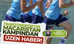 Trabzonspor'un Macaristan Kampından Üzücü Haber