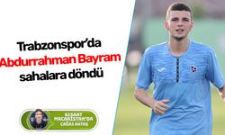 Trabzonspor’da Abdurrahman Bayram sahalara döndü