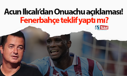 Acun Ilıcalı’dan Onuachu açıklaması! Fenerbahçe teklif yaptı mı?
