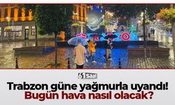 Trabzon güne yağmurla uyandı! Bugün hava nasıl olacak?