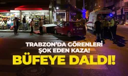 Trabzon'da araç, büfeye daldı!