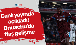 Canlı yayında açıkladı! Onuachu’da flaş gelişme