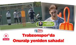 Trabzonspor'da Onuralp Çevikkan yeniden sahada!