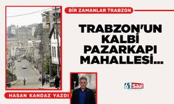 TRABZON'UN KALBİ PAZARKAPI MAHALLESİ...