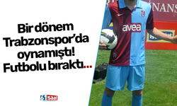 Bir dönem Trabzonspor’da oynamıştı! Futbolu bıraktı…