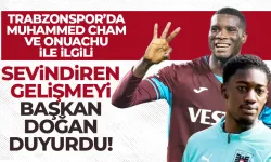 Trabzonspor'da Onuachu ve Muhammed Cham'dan sevindiren haberi Başkan Doğan açıkladı!